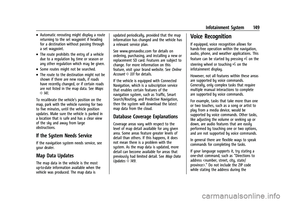 CHEVROLET BLAZER 2023 Owners Manual Chevrolet Blazer Owner Manual (GMNA-Localizing-U.S./Canada/Mexico-
16401961) - 2023 - CRC - 5/17/22
Infotainment System 149
.Automatic rerouting might display a route
returning to the set waypoint if CHEVROLET BLAZER 2023 Owners Manual Chevrolet Blazer Owner Manual (GMNA-Localizing-U.S./Canada/Mexico-
16401961) - 2023 - CRC - 5/17/22
Infotainment System 149
.Automatic rerouting might display a route
returning to the set waypoint if