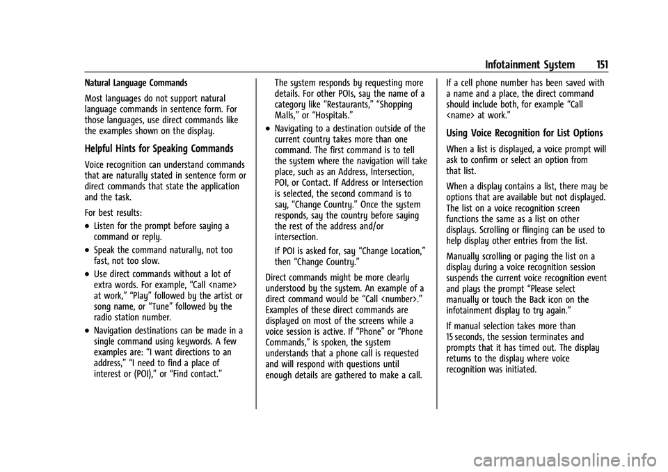 CHEVROLET BLAZER 2023 Owners Manual Chevrolet Blazer Owner Manual (GMNA-Localizing-U.S./Canada/Mexico-
16401961) - 2023 - CRC - 5/17/22
Infotainment System 151
Natural Language Commands
Most languages do not support natural
language com CHEVROLET BLAZER 2023 Owners Manual Chevrolet Blazer Owner Manual (GMNA-Localizing-U.S./Canada/Mexico-
16401961) - 2023 - CRC - 5/17/22
Infotainment System 151
Natural Language Commands
Most languages do not support natural
language com