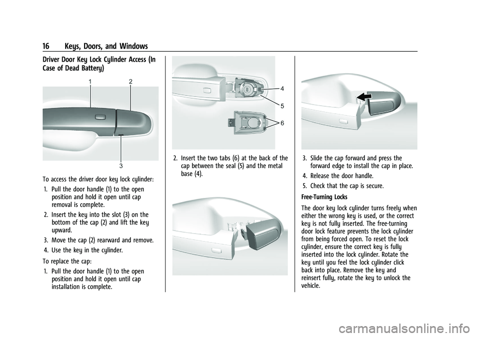 CHEVROLET BLAZER 2023 User Guide Chevrolet Blazer Owner Manual (GMNA-Localizing-U.S./Canada/Mexico-
16401961) - 2023 - CRC - 5/17/22
16 Keys, Doors, and Windows
Driver Door Key Lock Cylinder Access (In
Case of Dead Battery)
To access