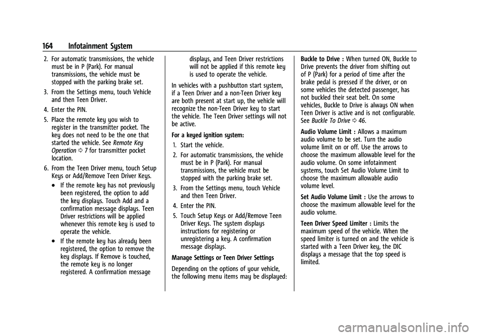 CHEVROLET BLAZER 2023 Owners Manual Chevrolet Blazer Owner Manual (GMNA-Localizing-U.S./Canada/Mexico-
16401961) - 2023 - CRC - 5/17/22
164 Infotainment System
2. For automatic transmissions, the vehiclemust be in P (Park). For manual
t CHEVROLET BLAZER 2023 Owners Manual Chevrolet Blazer Owner Manual (GMNA-Localizing-U.S./Canada/Mexico-
16401961) - 2023 - CRC - 5/17/22
164 Infotainment System
2. For automatic transmissions, the vehiclemust be in P (Park). For manual
t