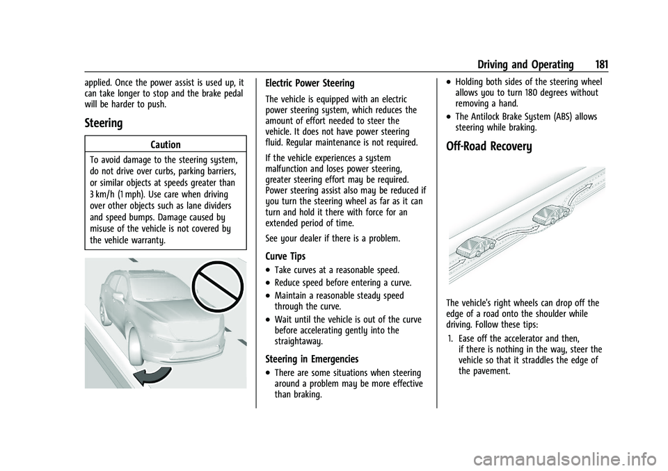 CHEVROLET BLAZER 2023 Owners Manual Chevrolet Blazer Owner Manual (GMNA-Localizing-U.S./Canada/Mexico-
16401961) - 2023 - CRC - 5/17/22
Driving and Operating 181
applied. Once the power assist is used up, it
can take longer to stop and CHEVROLET BLAZER 2023 Owners Manual Chevrolet Blazer Owner Manual (GMNA-Localizing-U.S./Canada/Mexico-
16401961) - 2023 - CRC - 5/17/22
Driving and Operating 181
applied. Once the power assist is used up, it
can take longer to stop and