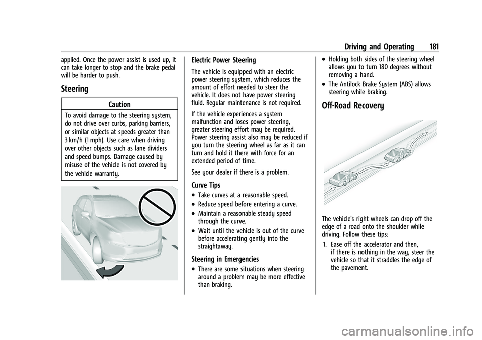 CHEVROLET BLAZER 2023  Owners Manual Chevrolet Blazer Owner Manual (GMNA-Localizing-U.S./Canada/Mexico-
16401961) - 2023 - CRC - 5/17/22
Driving and Operating 181
applied. Once the power assist is used up, it
can take longer to stop and 