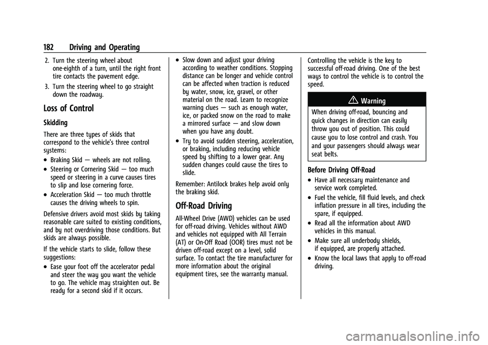 CHEVROLET BLAZER 2023 Owners Manual Chevrolet Blazer Owner Manual (GMNA-Localizing-U.S./Canada/Mexico-
16401961) - 2023 - CRC - 5/17/22
182 Driving and Operating
2. Turn the steering wheel aboutone-eighth of a turn, until the right fron CHEVROLET BLAZER 2023 Owners Manual Chevrolet Blazer Owner Manual (GMNA-Localizing-U.S./Canada/Mexico-
16401961) - 2023 - CRC - 5/17/22
182 Driving and Operating
2. Turn the steering wheel aboutone-eighth of a turn, until the right fron