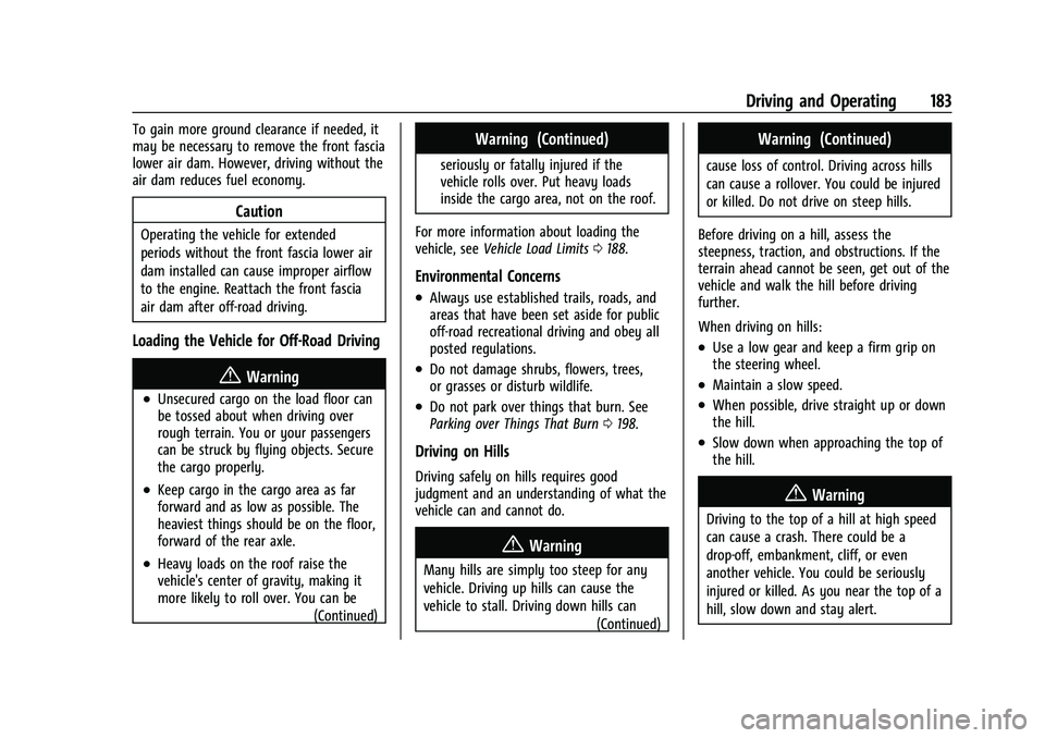 CHEVROLET BLAZER 2023 Owners Manual Chevrolet Blazer Owner Manual (GMNA-Localizing-U.S./Canada/Mexico-
16401961) - 2023 - CRC - 5/17/22
Driving and Operating 183
To gain more ground clearance if needed, it
may be necessary to remove the CHEVROLET BLAZER 2023 Owners Manual Chevrolet Blazer Owner Manual (GMNA-Localizing-U.S./Canada/Mexico-
16401961) - 2023 - CRC - 5/17/22
Driving and Operating 183
To gain more ground clearance if needed, it
may be necessary to remove the