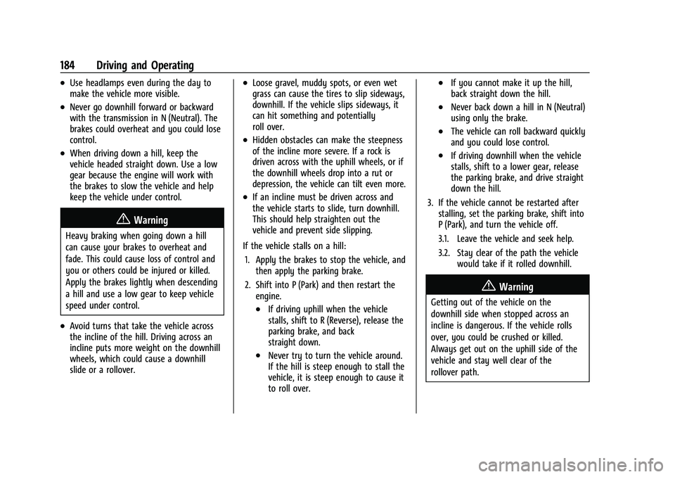 CHEVROLET BLAZER 2023 Owners Manual Chevrolet Blazer Owner Manual (GMNA-Localizing-U.S./Canada/Mexico-
16401961) - 2023 - CRC - 5/17/22
184 Driving and Operating
.Use headlamps even during the day to
make the vehicle more visible.
.Neve CHEVROLET BLAZER 2023 Owners Manual Chevrolet Blazer Owner Manual (GMNA-Localizing-U.S./Canada/Mexico-
16401961) - 2023 - CRC - 5/17/22
184 Driving and Operating
.Use headlamps even during the day to
make the vehicle more visible.
.Neve