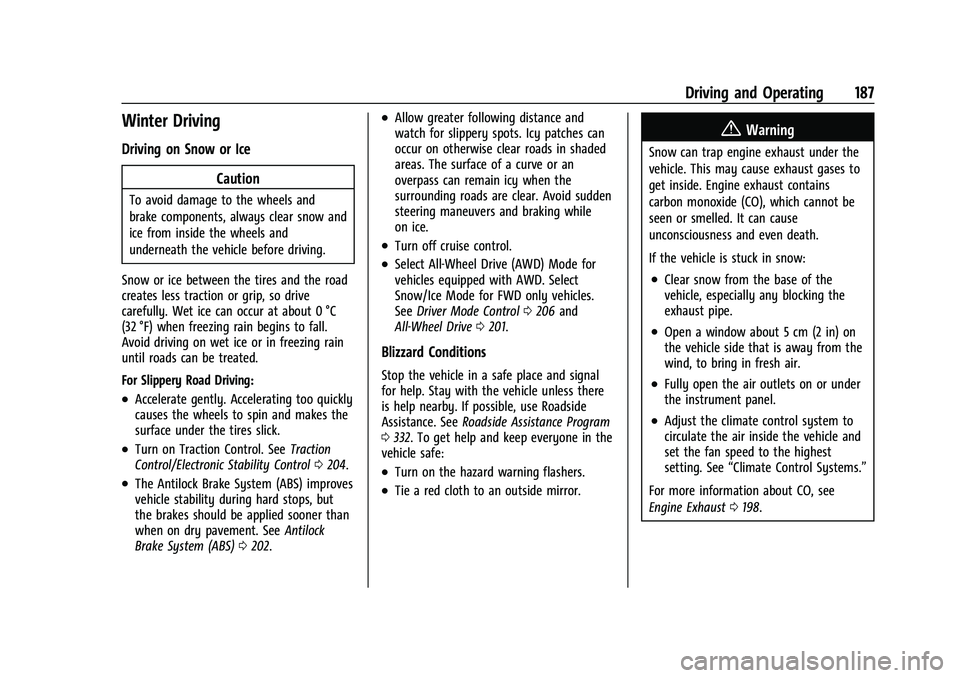 CHEVROLET BLAZER 2023 Owners Manual Chevrolet Blazer Owner Manual (GMNA-Localizing-U.S./Canada/Mexico-
16401961) - 2023 - CRC - 5/17/22
Driving and Operating 187
Winter Driving
Driving on Snow or IceCaution
To avoid damage to the wheels CHEVROLET BLAZER 2023 Owners Manual Chevrolet Blazer Owner Manual (GMNA-Localizing-U.S./Canada/Mexico-
16401961) - 2023 - CRC - 5/17/22
Driving and Operating 187
Winter Driving
Driving on Snow or IceCaution
To avoid damage to the wheels