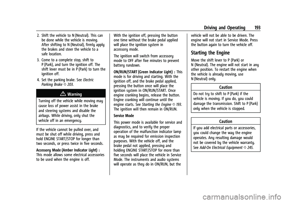 CHEVROLET BLAZER 2023 Owners Manual Chevrolet Blazer Owner Manual (GMNA-Localizing-U.S./Canada/Mexico-
16401961) - 2023 - CRC - 5/17/22
Driving and Operating 193
2. Shift the vehicle to N (Neutral). This canbe done while the vehicle is CHEVROLET BLAZER 2023 Owners Manual Chevrolet Blazer Owner Manual (GMNA-Localizing-U.S./Canada/Mexico-
16401961) - 2023 - CRC - 5/17/22
Driving and Operating 193
2. Shift the vehicle to N (Neutral). This canbe done while the vehicle is