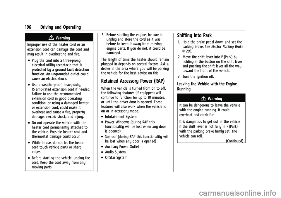 CHEVROLET BLAZER 2023 Owners Manual Chevrolet Blazer Owner Manual (GMNA-Localizing-U.S./Canada/Mexico-
16401961) - 2023 - CRC - 5/17/22
196 Driving and Operating
{Warning
Improper use of the heater cord or an
extension cord can damage t CHEVROLET BLAZER 2023 Owners Manual Chevrolet Blazer Owner Manual (GMNA-Localizing-U.S./Canada/Mexico-
16401961) - 2023 - CRC - 5/17/22
196 Driving and Operating
{Warning
Improper use of the heater cord or an
extension cord can damage t