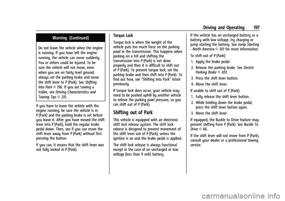 CHEVROLET BLAZER 2023 Owners Manual Chevrolet Blazer Owner Manual (GMNA-Localizing-U.S./Canada/Mexico-
16401961) - 2023 - CRC - 5/17/22
Driving and Operating 197
Warning (Continued)
Do not leave the vehicle when the engine
is running. I CHEVROLET BLAZER 2023 Owners Manual Chevrolet Blazer Owner Manual (GMNA-Localizing-U.S./Canada/Mexico-
16401961) - 2023 - CRC - 5/17/22
Driving and Operating 197
Warning (Continued)
Do not leave the vehicle when the engine
is running. I