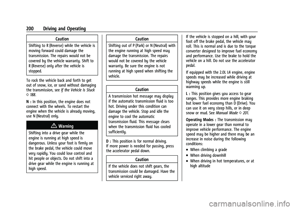 CHEVROLET BLAZER 2023 Owners Manual Chevrolet Blazer Owner Manual (GMNA-Localizing-U.S./Canada/Mexico-
16401961) - 2023 - CRC - 5/17/22
200 Driving and Operating
Caution
Shifting to R (Reverse) while the vehicle is
moving forward could CHEVROLET BLAZER 2023 Owners Manual Chevrolet Blazer Owner Manual (GMNA-Localizing-U.S./Canada/Mexico-
16401961) - 2023 - CRC - 5/17/22
200 Driving and Operating
Caution
Shifting to R (Reverse) while the vehicle is
moving forward could