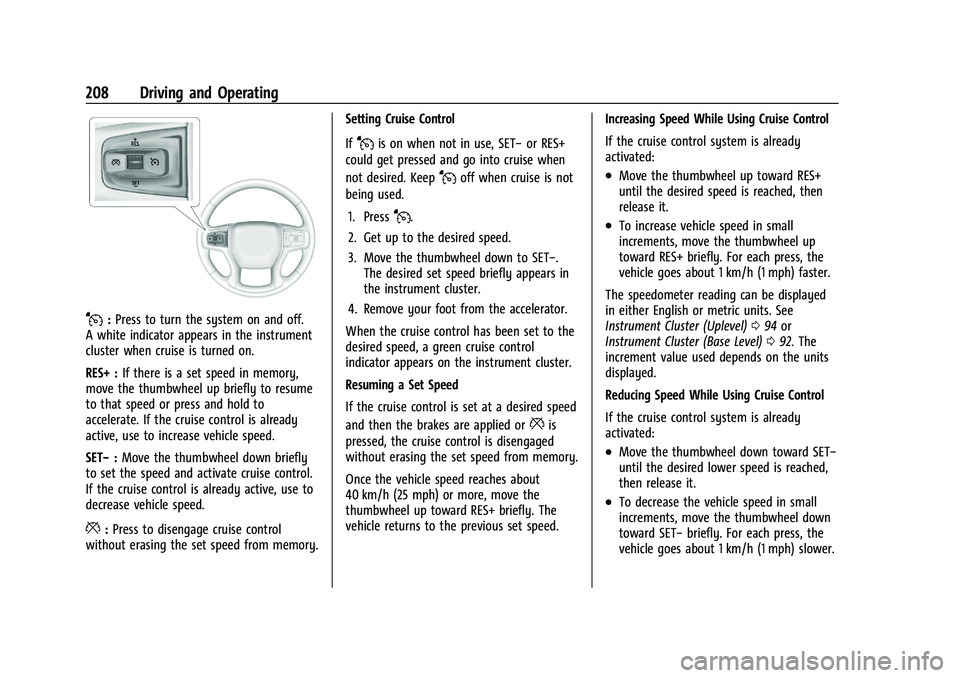 CHEVROLET BLAZER 2023 Owners Manual Chevrolet Blazer Owner Manual (GMNA-Localizing-U.S./Canada/Mexico-
16401961) - 2023 - CRC - 5/17/22
208 Driving and Operating
J:Press to turn the system on and off.
A white indicator appears in the in CHEVROLET BLAZER 2023 Owners Manual Chevrolet Blazer Owner Manual (GMNA-Localizing-U.S./Canada/Mexico-
16401961) - 2023 - CRC - 5/17/22
208 Driving and Operating
J:Press to turn the system on and off.
A white indicator appears in the in