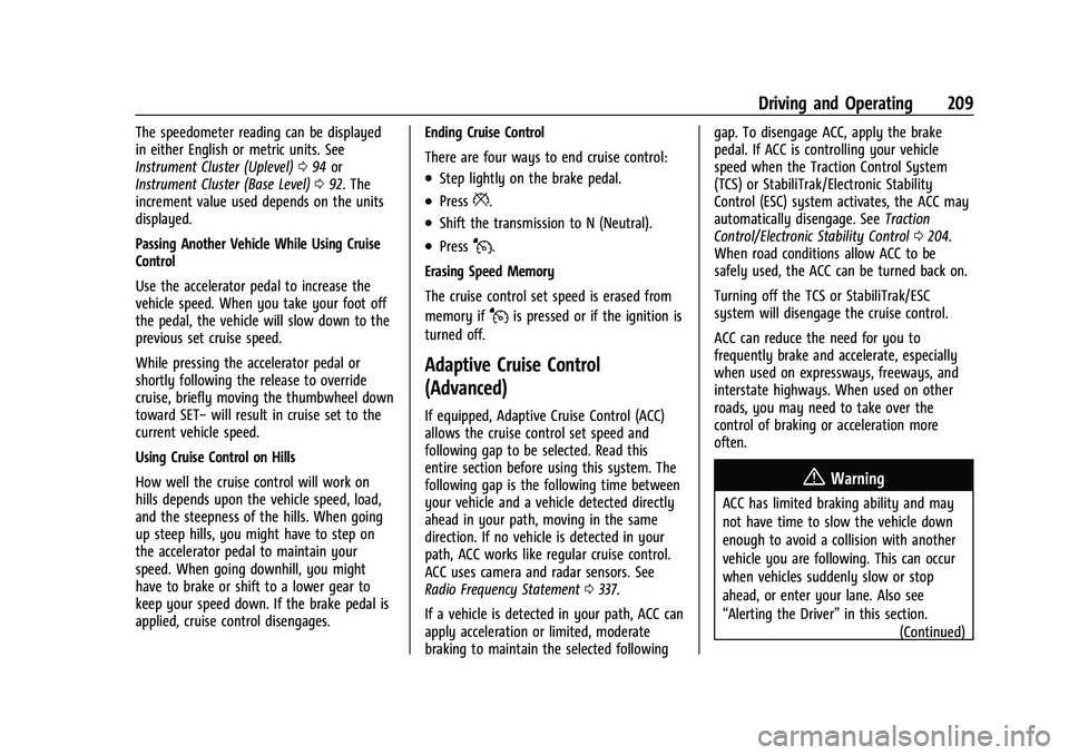CHEVROLET BLAZER 2023 Owners Manual Chevrolet Blazer Owner Manual (GMNA-Localizing-U.S./Canada/Mexico-
16401961) - 2023 - CRC - 5/17/22
Driving and Operating 209
The speedometer reading can be displayed
in either English or metric units CHEVROLET BLAZER 2023 Owners Manual Chevrolet Blazer Owner Manual (GMNA-Localizing-U.S./Canada/Mexico-
16401961) - 2023 - CRC - 5/17/22
Driving and Operating 209
The speedometer reading can be displayed
in either English or metric units