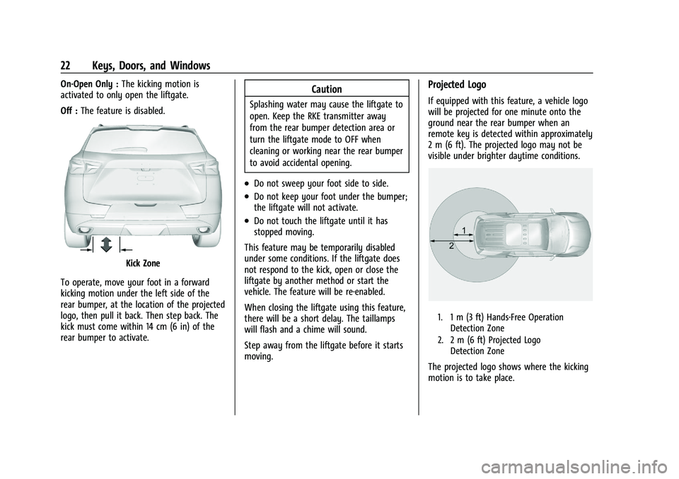 CHEVROLET BLAZER 2023 Owners Manual Chevrolet Blazer Owner Manual (GMNA-Localizing-U.S./Canada/Mexico-
16401961) - 2023 - CRC - 5/17/22
22 Keys, Doors, and Windows
On-Open Only :The kicking motion is
activated to only open the liftgate.