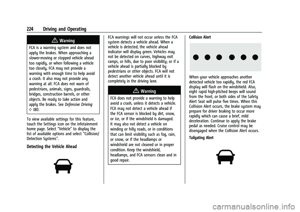 CHEVROLET BLAZER 2023 Owners Manual Chevrolet Blazer Owner Manual (GMNA-Localizing-U.S./Canada/Mexico-
16401961) - 2023 - CRC - 5/17/22
224 Driving and Operating
{Warning
FCA is a warning system and does not
apply the brakes. When appro CHEVROLET BLAZER 2023 Owners Manual Chevrolet Blazer Owner Manual (GMNA-Localizing-U.S./Canada/Mexico-
16401961) - 2023 - CRC - 5/17/22
224 Driving and Operating
{Warning
FCA is a warning system and does not
apply the brakes. When appro