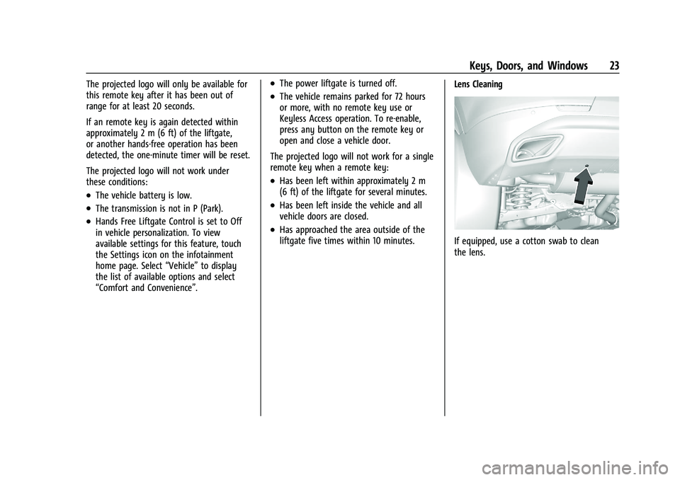 CHEVROLET BLAZER 2023 Owners Manual Chevrolet Blazer Owner Manual (GMNA-Localizing-U.S./Canada/Mexico-
16401961) - 2023 - CRC - 5/17/22
Keys, Doors, and Windows 23
The projected logo will only be available for
this remote key after it h CHEVROLET BLAZER 2023 Owners Manual Chevrolet Blazer Owner Manual (GMNA-Localizing-U.S./Canada/Mexico-
16401961) - 2023 - CRC - 5/17/22
Keys, Doors, and Windows 23
The projected logo will only be available for
this remote key after it h