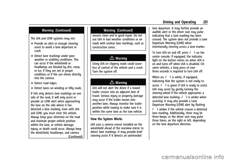 CHEVROLET BLAZER 2023 Owners Manual Chevrolet Blazer Owner Manual (GMNA-Localizing-U.S./Canada/Mexico-
16401961) - 2023 - CRC - 5/17/22
Driving and Operating 231
Warning (Continued)
The LKA and LDW systems may not:
.Provide an alert or CHEVROLET BLAZER 2023 Owners Manual Chevrolet Blazer Owner Manual (GMNA-Localizing-U.S./Canada/Mexico-
16401961) - 2023 - CRC - 5/17/22
Driving and Operating 231
Warning (Continued)
The LKA and LDW systems may not:
.Provide an alert or