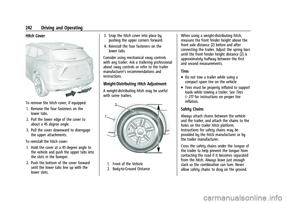 CHEVROLET BLAZER 2023 Owners Manual Chevrolet Blazer Owner Manual (GMNA-Localizing-U.S./Canada/Mexico-
16401961) - 2023 - CRC - 5/17/22
242 Driving and Operating
Hitch Cover
To remove the hitch cover, if equipped:1. Remove the four fast CHEVROLET BLAZER 2023 Owners Manual Chevrolet Blazer Owner Manual (GMNA-Localizing-U.S./Canada/Mexico-
16401961) - 2023 - CRC - 5/17/22
242 Driving and Operating
Hitch Cover
To remove the hitch cover, if equipped:1. Remove the four fast