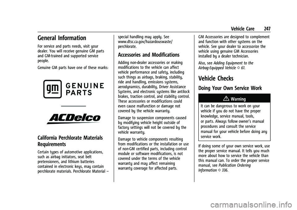 CHEVROLET BLAZER 2023 Owners Manual Chevrolet Blazer Owner Manual (GMNA-Localizing-U.S./Canada/Mexico-
16401961) - 2023 - CRC - 5/17/22
Vehicle Care 247
General Information
For service and parts needs, visit your
dealer. You will receiv CHEVROLET BLAZER 2023 Owners Manual Chevrolet Blazer Owner Manual (GMNA-Localizing-U.S./Canada/Mexico-
16401961) - 2023 - CRC - 5/17/22
Vehicle Care 247
General Information
For service and parts needs, visit your
dealer. You will receiv