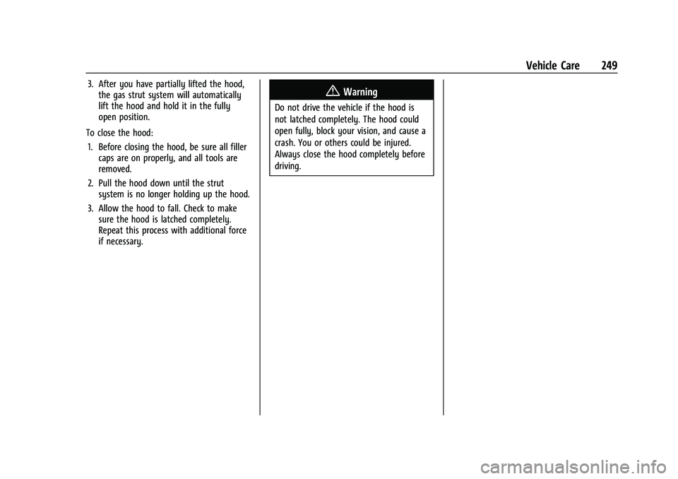 CHEVROLET BLAZER 2023 Owners Manual Chevrolet Blazer Owner Manual (GMNA-Localizing-U.S./Canada/Mexico-
16401961) - 2023 - CRC - 5/17/22
Vehicle Care 249
3. After you have partially lifted the hood,the gas strut system will automatically CHEVROLET BLAZER 2023 Owners Manual Chevrolet Blazer Owner Manual (GMNA-Localizing-U.S./Canada/Mexico-
16401961) - 2023 - CRC - 5/17/22
Vehicle Care 249
3. After you have partially lifted the hood,the gas strut system will automatically