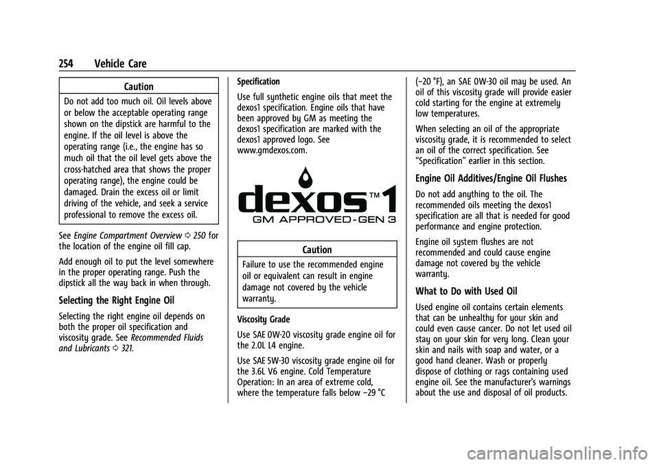 CHEVROLET BLAZER 2023 Owners Manual Chevrolet Blazer Owner Manual (GMNA-Localizing-U.S./Canada/Mexico-
16401961) - 2023 - CRC - 5/17/22
254 Vehicle Care
Caution
Do not add too much oil. Oil levels above
or below the acceptable operating CHEVROLET BLAZER 2023 Owners Manual Chevrolet Blazer Owner Manual (GMNA-Localizing-U.S./Canada/Mexico-
16401961) - 2023 - CRC - 5/17/22
254 Vehicle Care
Caution
Do not add too much oil. Oil levels above
or below the acceptable operating
