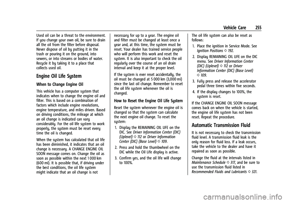 CHEVROLET BLAZER 2023 Owners Manual Chevrolet Blazer Owner Manual (GMNA-Localizing-U.S./Canada/Mexico-
16401961) - 2023 - CRC - 5/17/22
Vehicle Care 255
Used oil can be a threat to the environment.
If you change your own oil, be sure to CHEVROLET BLAZER 2023 Owners Manual Chevrolet Blazer Owner Manual (GMNA-Localizing-U.S./Canada/Mexico-
16401961) - 2023 - CRC - 5/17/22
Vehicle Care 255
Used oil can be a threat to the environment.
If you change your own oil, be sure to