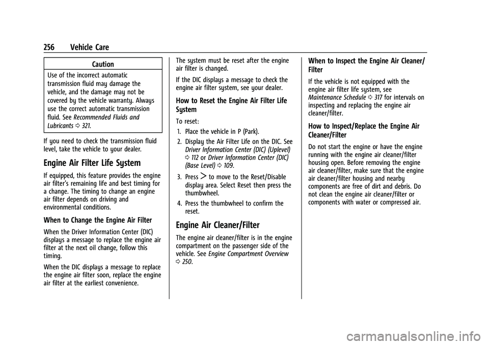 CHEVROLET BLAZER 2023 Owners Manual Chevrolet Blazer Owner Manual (GMNA-Localizing-U.S./Canada/Mexico-
16401961) - 2023 - CRC - 5/17/22
256 Vehicle Care
Caution
Use of the incorrect automatic
transmission fluid may damage the
vehicle, a CHEVROLET BLAZER 2023 Owners Manual Chevrolet Blazer Owner Manual (GMNA-Localizing-U.S./Canada/Mexico-
16401961) - 2023 - CRC - 5/17/22
256 Vehicle Care
Caution
Use of the incorrect automatic
transmission fluid may damage the
vehicle, a