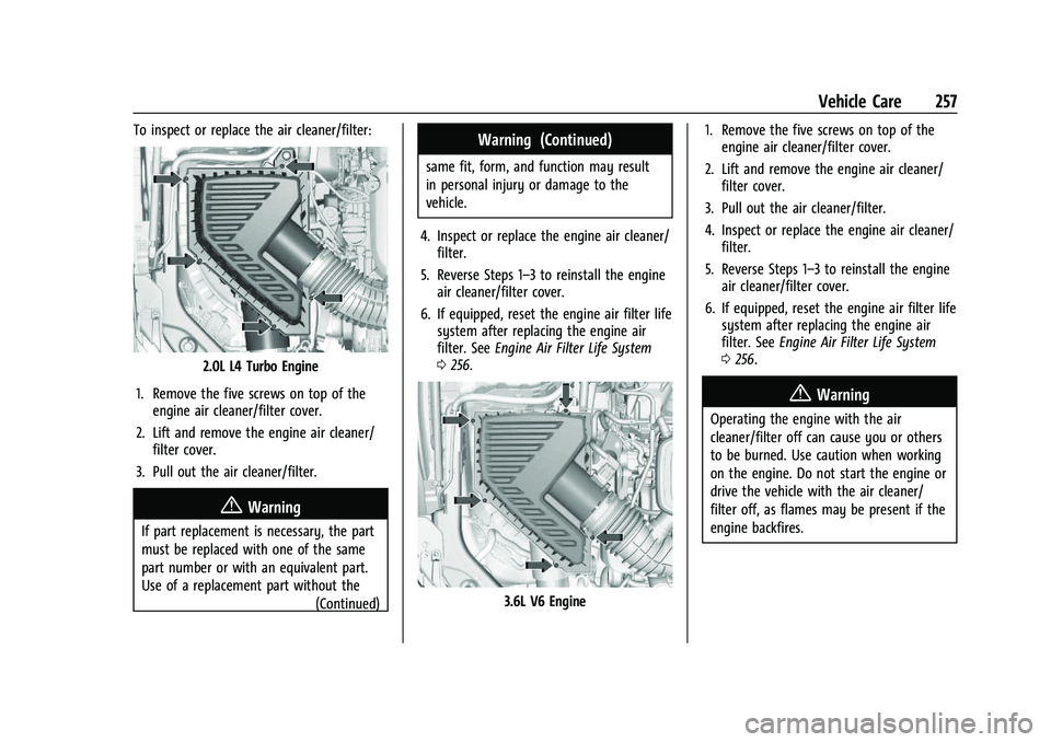 CHEVROLET BLAZER 2023 Owners Manual Chevrolet Blazer Owner Manual (GMNA-Localizing-U.S./Canada/Mexico-
16401961) - 2023 - CRC - 5/17/22
Vehicle Care 257
To inspect or replace the air cleaner/filter:
2.0L L4 Turbo Engine
1. Remove the fi CHEVROLET BLAZER 2023 Owners Manual Chevrolet Blazer Owner Manual (GMNA-Localizing-U.S./Canada/Mexico-
16401961) - 2023 - CRC - 5/17/22
Vehicle Care 257
To inspect or replace the air cleaner/filter:
2.0L L4 Turbo Engine
1. Remove the fi