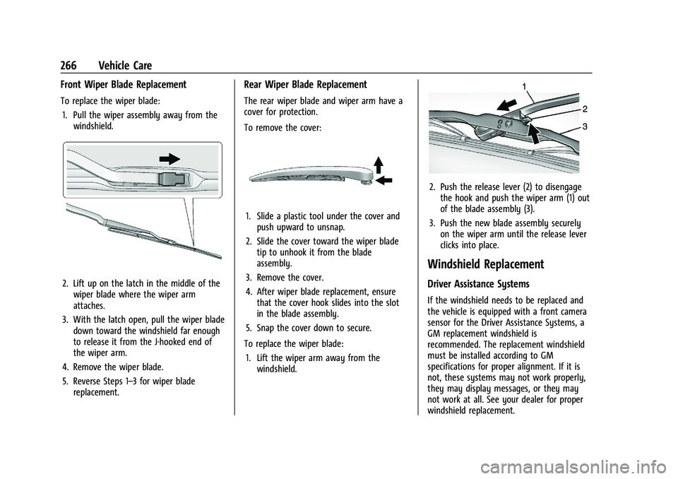 CHEVROLET BLAZER 2023 Owners Manual Chevrolet Blazer Owner Manual (GMNA-Localizing-U.S./Canada/Mexico-
16401961) - 2023 - CRC - 5/17/22
266 Vehicle Care
Front Wiper Blade Replacement
To replace the wiper blade:1. Pull the wiper assembly CHEVROLET BLAZER 2023 Owners Manual Chevrolet Blazer Owner Manual (GMNA-Localizing-U.S./Canada/Mexico-
16401961) - 2023 - CRC - 5/17/22
266 Vehicle Care
Front Wiper Blade Replacement
To replace the wiper blade:1. Pull the wiper assembly