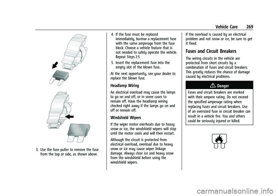 CHEVROLET BLAZER 2023  Owners Manual Chevrolet Blazer Owner Manual (GMNA-Localizing-U.S./Canada/Mexico-
16401961) - 2023 - CRC - 5/17/22
Vehicle Care 269
3. Use the fuse puller to remove the fusefrom the top or side, as shown above. 4. I