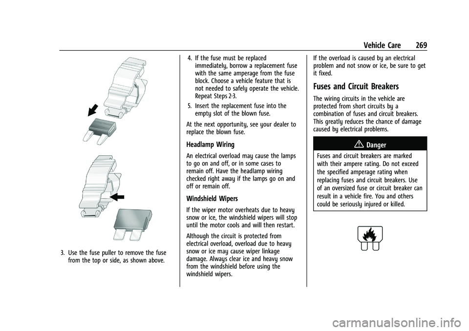 CHEVROLET BLAZER 2023 Owners Manual Chevrolet Blazer Owner Manual (GMNA-Localizing-U.S./Canada/Mexico-
16401961) - 2023 - CRC - 5/17/22
Vehicle Care 269
3. Use the fuse puller to remove the fusefrom the top or side, as shown above. 4. I CHEVROLET BLAZER 2023 Owners Manual Chevrolet Blazer Owner Manual (GMNA-Localizing-U.S./Canada/Mexico-
16401961) - 2023 - CRC - 5/17/22
Vehicle Care 269
3. Use the fuse puller to remove the fusefrom the top or side, as shown above. 4. I
