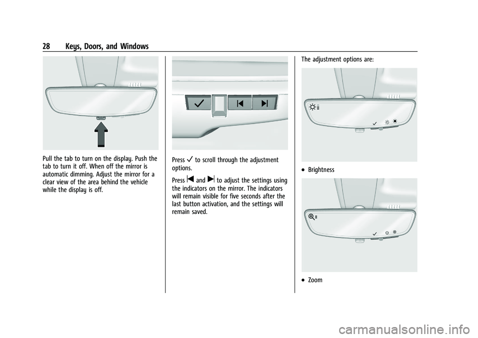 CHEVROLET BLAZER 2023 Owners Manual Chevrolet Blazer Owner Manual (GMNA-Localizing-U.S./Canada/Mexico-
16401961) - 2023 - CRC - 5/17/22
28 Keys, Doors, and Windows
Pull the tab to turn on the display. Push the
tab to turn it off. When o CHEVROLET BLAZER 2023 Owners Manual Chevrolet Blazer Owner Manual (GMNA-Localizing-U.S./Canada/Mexico-
16401961) - 2023 - CRC - 5/17/22
28 Keys, Doors, and Windows
Pull the tab to turn on the display. Push the
tab to turn it off. When o