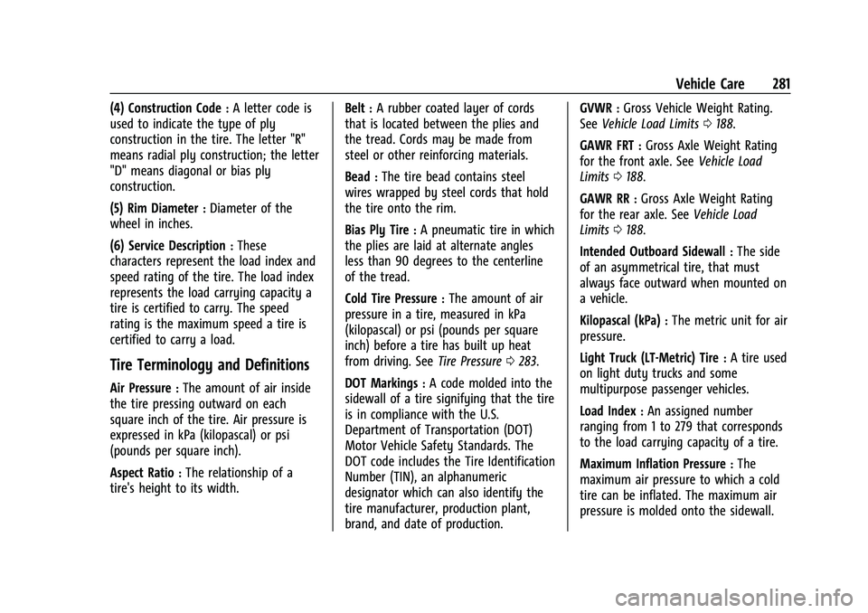 CHEVROLET BLAZER 2023 Owners Manual Chevrolet Blazer Owner Manual (GMNA-Localizing-U.S./Canada/Mexico-
16401961) - 2023 - CRC - 5/17/22
Vehicle Care 281
(4) Construction Code:A letter code is
used to indicate the type of ply
constructio CHEVROLET BLAZER 2023 Owners Manual Chevrolet Blazer Owner Manual (GMNA-Localizing-U.S./Canada/Mexico-
16401961) - 2023 - CRC - 5/17/22
Vehicle Care 281
(4) Construction Code:A letter code is
used to indicate the type of ply
constructio