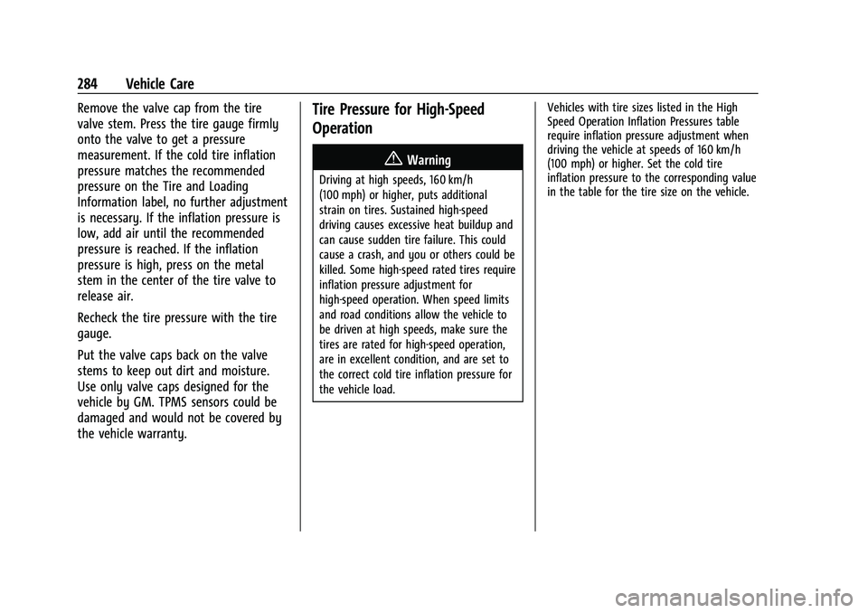 CHEVROLET BLAZER 2023 Owners Manual Chevrolet Blazer Owner Manual (GMNA-Localizing-U.S./Canada/Mexico-
16401961) - 2023 - CRC - 5/17/22
284 Vehicle Care
Remove the valve cap from the tire
valve stem. Press the tire gauge firmly
onto the CHEVROLET BLAZER 2023 Owners Manual Chevrolet Blazer Owner Manual (GMNA-Localizing-U.S./Canada/Mexico-
16401961) - 2023 - CRC - 5/17/22
284 Vehicle Care
Remove the valve cap from the tire
valve stem. Press the tire gauge firmly
onto the