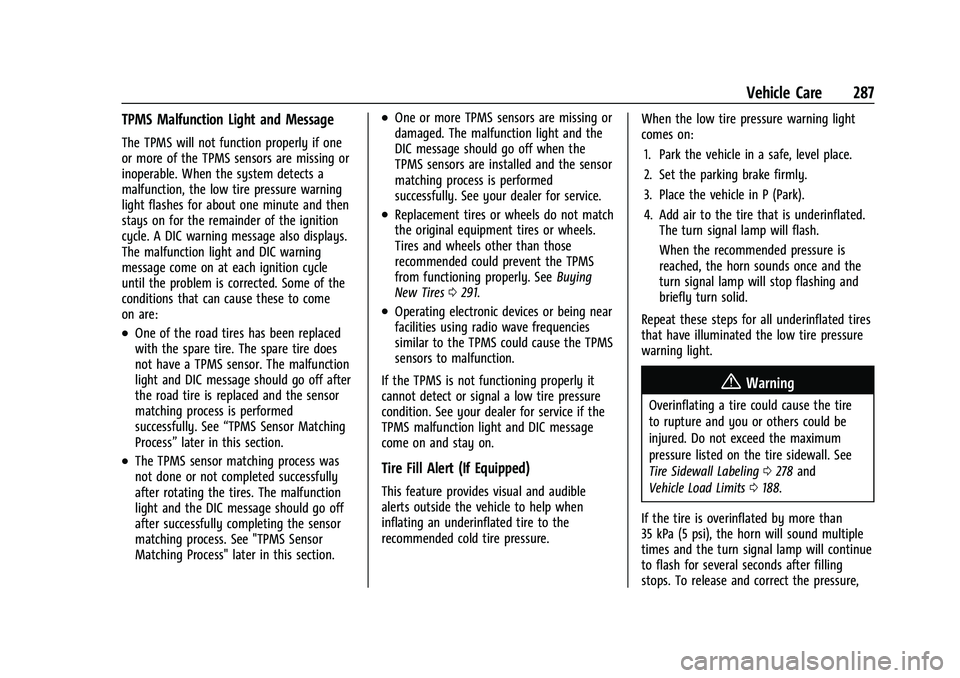 CHEVROLET BLAZER 2023 Owners Manual Chevrolet Blazer Owner Manual (GMNA-Localizing-U.S./Canada/Mexico-
16401961) - 2023 - CRC - 5/17/22
Vehicle Care 287
TPMS Malfunction Light and Message
The TPMS will not function properly if one
or mo CHEVROLET BLAZER 2023 Owners Manual Chevrolet Blazer Owner Manual (GMNA-Localizing-U.S./Canada/Mexico-
16401961) - 2023 - CRC - 5/17/22
Vehicle Care 287
TPMS Malfunction Light and Message
The TPMS will not function properly if one
or mo