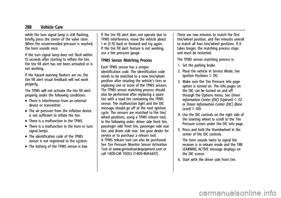 CHEVROLET BLAZER 2023 Owners Manual Chevrolet Blazer Owner Manual (GMNA-Localizing-U.S./Canada/Mexico-
16401961) - 2023 - CRC - 5/17/22
288 Vehicle Care
while the turn signal lamp is still flashing,
briefly press the center of the valve CHEVROLET BLAZER 2023 Owners Manual Chevrolet Blazer Owner Manual (GMNA-Localizing-U.S./Canada/Mexico-
16401961) - 2023 - CRC - 5/17/22
288 Vehicle Care
while the turn signal lamp is still flashing,
briefly press the center of the valve