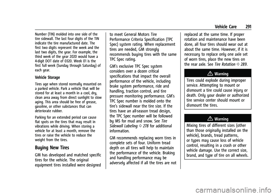 CHEVROLET BLAZER 2023 Owners Manual Chevrolet Blazer Owner Manual (GMNA-Localizing-U.S./Canada/Mexico-
16401961) - 2023 - CRC - 5/17/22
Vehicle Care 291
Number (TIN) molded into one side of the
tire sidewall. The last four digits of the CHEVROLET BLAZER 2023 Owners Manual Chevrolet Blazer Owner Manual (GMNA-Localizing-U.S./Canada/Mexico-
16401961) - 2023 - CRC - 5/17/22
Vehicle Care 291
Number (TIN) molded into one side of the
tire sidewall. The last four digits of the