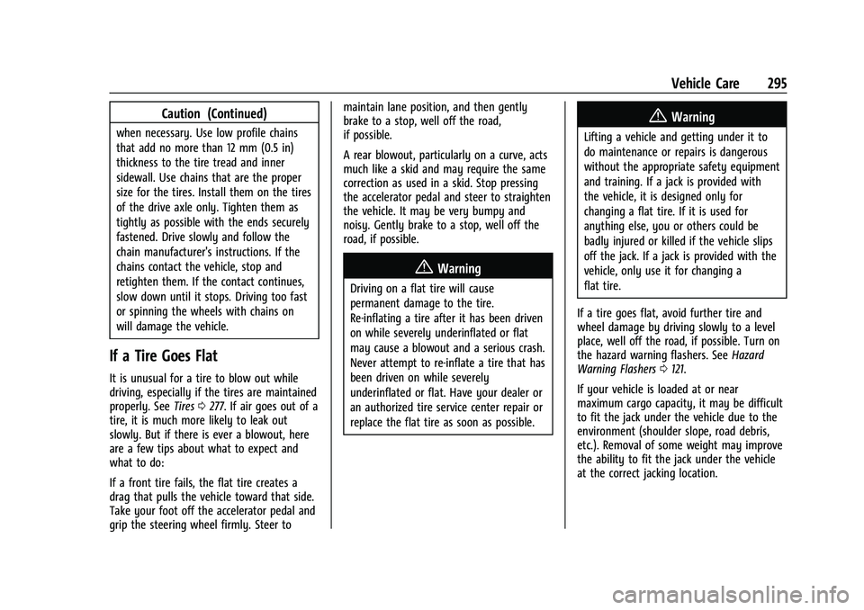 CHEVROLET BLAZER 2023 Owners Manual Chevrolet Blazer Owner Manual (GMNA-Localizing-U.S./Canada/Mexico-
16401961) - 2023 - CRC - 5/17/22
Vehicle Care 295
Caution (Continued)
when necessary. Use low profile chains
that add no more than 12 CHEVROLET BLAZER 2023 Owners Manual Chevrolet Blazer Owner Manual (GMNA-Localizing-U.S./Canada/Mexico-
16401961) - 2023 - CRC - 5/17/22
Vehicle Care 295
Caution (Continued)
when necessary. Use low profile chains
that add no more than 12
