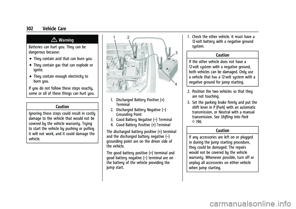 CHEVROLET BLAZER 2023 Owners Manual Chevrolet Blazer Owner Manual (GMNA-Localizing-U.S./Canada/Mexico-
16401961) - 2023 - CRC - 5/17/22
302 Vehicle Care
{Warning
Batteries can hurt you. They can be
dangerous because:
.They contain acid CHEVROLET BLAZER 2023 Owners Manual Chevrolet Blazer Owner Manual (GMNA-Localizing-U.S./Canada/Mexico-
16401961) - 2023 - CRC - 5/17/22
302 Vehicle Care
{Warning
Batteries can hurt you. They can be
dangerous because:
.They contain acid