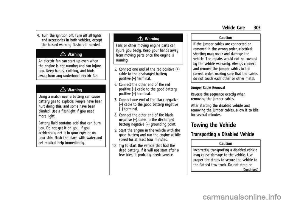 CHEVROLET BLAZER 2023 Owners Manual Chevrolet Blazer Owner Manual (GMNA-Localizing-U.S./Canada/Mexico-
16401961) - 2023 - CRC - 5/17/22
Vehicle Care 303
4. Turn the ignition off. Turn off all lightsand accessories in both vehicles, exce CHEVROLET BLAZER 2023 Owners Manual Chevrolet Blazer Owner Manual (GMNA-Localizing-U.S./Canada/Mexico-
16401961) - 2023 - CRC - 5/17/22
Vehicle Care 303
4. Turn the ignition off. Turn off all lightsand accessories in both vehicles, exce