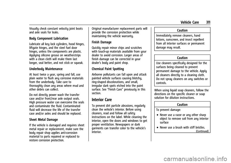 CHEVROLET BLAZER 2023 Owners Manual Chevrolet Blazer Owner Manual (GMNA-Localizing-U.S./Canada/Mexico-
16401961) - 2023 - CRC - 5/17/22
Vehicle Care 311
Visually check constant velocity joint boots
and axle seals for leaks.
Body Compone CHEVROLET BLAZER 2023 Owners Manual Chevrolet Blazer Owner Manual (GMNA-Localizing-U.S./Canada/Mexico-
16401961) - 2023 - CRC - 5/17/22
Vehicle Care 311
Visually check constant velocity joint boots
and axle seals for leaks.
Body Compone