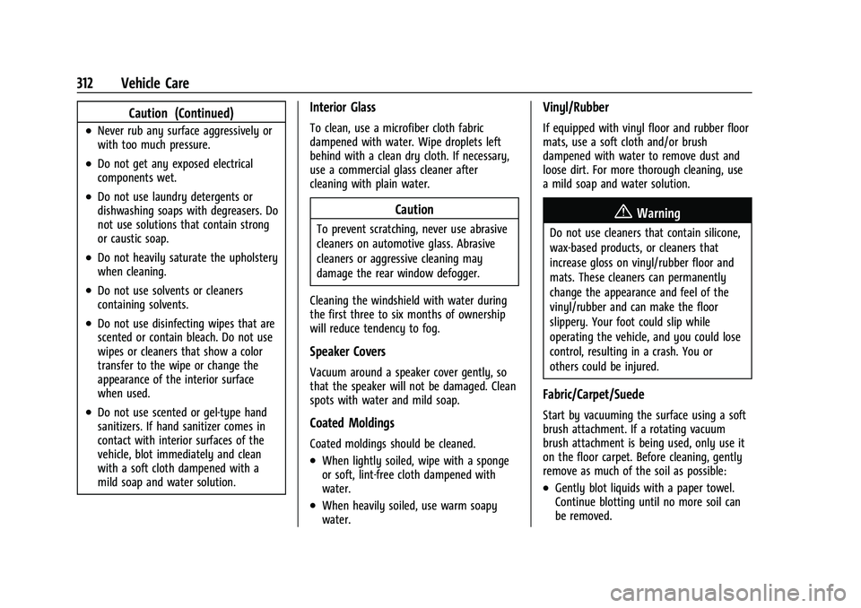 CHEVROLET BLAZER 2023 Owners Manual Chevrolet Blazer Owner Manual (GMNA-Localizing-U.S./Canada/Mexico-
16401961) - 2023 - CRC - 5/17/22
312 Vehicle Care
Caution (Continued)
.Never rub any surface aggressively or
with too much pressure.
CHEVROLET BLAZER 2023 Owners Manual Chevrolet Blazer Owner Manual (GMNA-Localizing-U.S./Canada/Mexico-
16401961) - 2023 - CRC - 5/17/22
312 Vehicle Care
Caution (Continued)
.Never rub any surface aggressively or
with too much pressure.