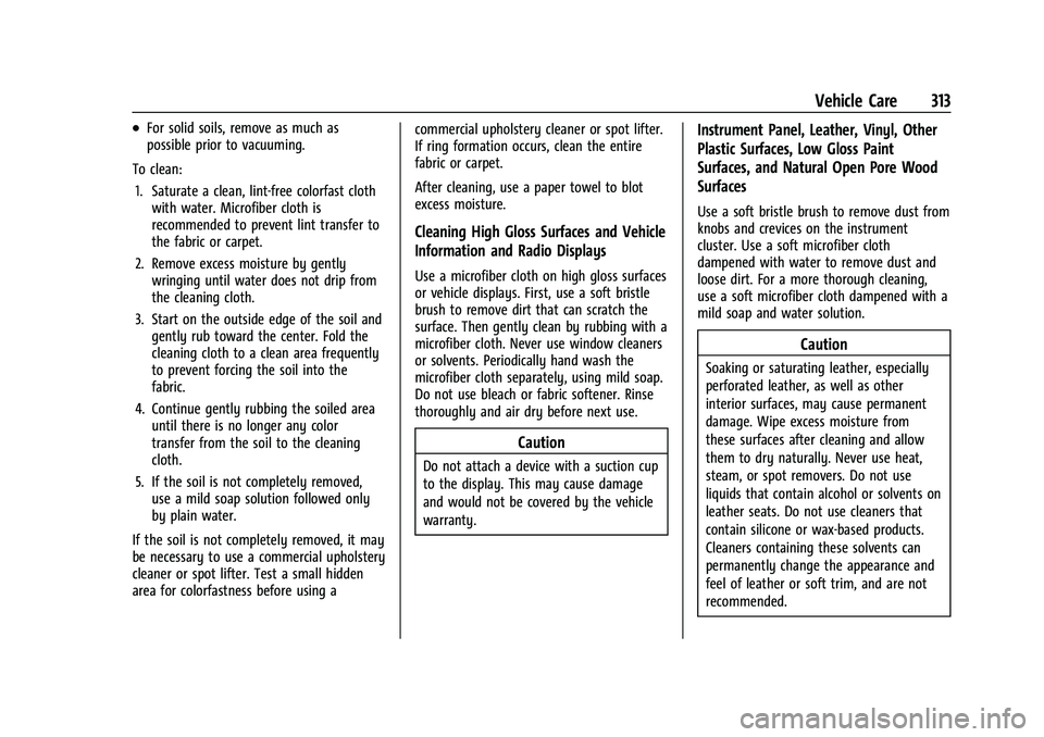 CHEVROLET BLAZER 2023 Owners Manual Chevrolet Blazer Owner Manual (GMNA-Localizing-U.S./Canada/Mexico-
16401961) - 2023 - CRC - 5/17/22
Vehicle Care 313
.For solid soils, remove as much as
possible prior to vacuuming.
To clean: 1. Satur CHEVROLET BLAZER 2023 Owners Manual Chevrolet Blazer Owner Manual (GMNA-Localizing-U.S./Canada/Mexico-
16401961) - 2023 - CRC - 5/17/22
Vehicle Care 313
.For solid soils, remove as much as
possible prior to vacuuming.
To clean: 1. Satur