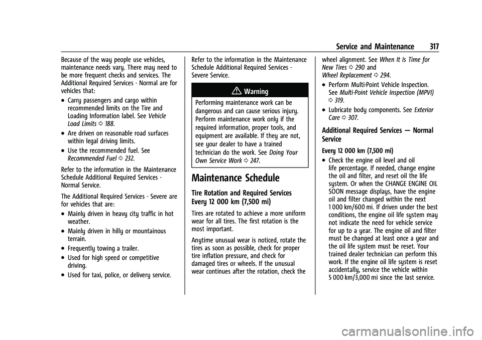 CHEVROLET BLAZER 2023 Owners Manual Chevrolet Blazer Owner Manual (GMNA-Localizing-U.S./Canada/Mexico-
16401961) - 2023 - CRC - 5/17/22
Service and Maintenance 317
Because of the way people use vehicles,
maintenance needs vary. There ma CHEVROLET BLAZER 2023 Owners Manual Chevrolet Blazer Owner Manual (GMNA-Localizing-U.S./Canada/Mexico-
16401961) - 2023 - CRC - 5/17/22
Service and Maintenance 317
Because of the way people use vehicles,
maintenance needs vary. There ma