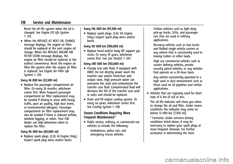 CHEVROLET BLAZER 2023 Owners Manual Chevrolet Blazer Owner Manual (GMNA-Localizing-U.S./Canada/Mexico-
16401961) - 2023 - CRC - 5/17/22
318 Service and Maintenance
Reset the oil life system when the oil is
changed. SeeEngine Oil Life Sy CHEVROLET BLAZER 2023 Owners Manual Chevrolet Blazer Owner Manual (GMNA-Localizing-U.S./Canada/Mexico-
16401961) - 2023 - CRC - 5/17/22
318 Service and Maintenance
Reset the oil life system when the oil is
changed. SeeEngine Oil Life Sy
