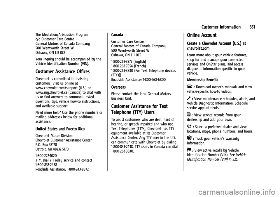 CHEVROLET BLAZER 2023 Owners Manual Chevrolet Blazer Owner Manual (GMNA-Localizing-U.S./Canada/Mexico-
16401961) - 2023 - CRC - 5/17/22
Customer Information 331
The Mediation/Arbitration Program
c/o Customer Care Centre
General Motors o CHEVROLET BLAZER 2023 Owners Manual Chevrolet Blazer Owner Manual (GMNA-Localizing-U.S./Canada/Mexico-
16401961) - 2023 - CRC - 5/17/22
Customer Information 331
The Mediation/Arbitration Program
c/o Customer Care Centre
General Motors o
