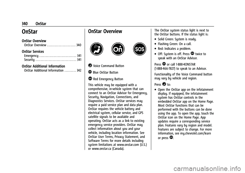 CHEVROLET BLAZER 2023  Owners Manual Chevrolet Blazer Owner Manual (GMNA-Localizing-U.S./Canada/Mexico-
16401961) - 2023 - CRC - 5/17/22
340 OnStar
OnStar
OnStar Overview
OnStar Overview . . . . . . . . . . . . . . . . . . . . . . 340
On