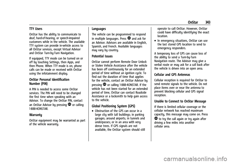 CHEVROLET BLAZER 2023 Owners Manual Chevrolet Blazer Owner Manual (GMNA-Localizing-U.S./Canada/Mexico-
16401961) - 2023 - CRC - 5/17/22
OnStar 343
TTY Users
OnStar has the ability to communicate to
deaf, hard-of-hearing, or speech-impai CHEVROLET BLAZER 2023 Owners Manual Chevrolet Blazer Owner Manual (GMNA-Localizing-U.S./Canada/Mexico-
16401961) - 2023 - CRC - 5/17/22
OnStar 343
TTY Users
OnStar has the ability to communicate to
deaf, hard-of-hearing, or speech-impai