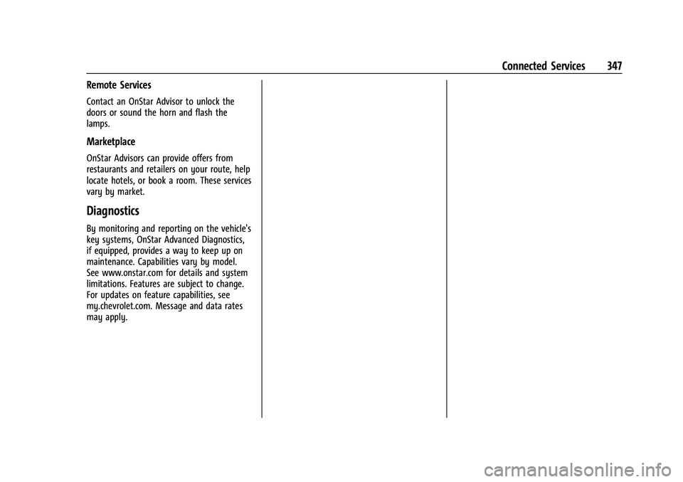 CHEVROLET BLAZER 2023 Owners Manual Chevrolet Blazer Owner Manual (GMNA-Localizing-U.S./Canada/Mexico-
16401961) - 2023 - CRC - 5/17/22
Connected Services 347
Remote Services
Contact an OnStar Advisor to unlock the
doors or sound the ho CHEVROLET BLAZER 2023 Owners Manual Chevrolet Blazer Owner Manual (GMNA-Localizing-U.S./Canada/Mexico-
16401961) - 2023 - CRC - 5/17/22
Connected Services 347
Remote Services
Contact an OnStar Advisor to unlock the
doors or sound the ho