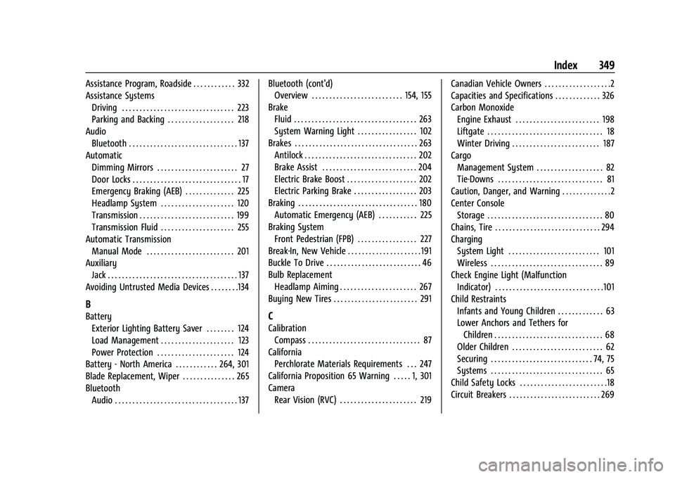 CHEVROLET BLAZER 2023 Owners Manual Chevrolet Blazer Owner Manual (GMNA-Localizing-U.S./Canada/Mexico-
16401961) - 2023 - CRC - 5/17/22
Index 349
Assistance Program, Roadside . . . . . . . . . . . . 332
Assistance SystemsDriving . . . . CHEVROLET BLAZER 2023 Owners Manual Chevrolet Blazer Owner Manual (GMNA-Localizing-U.S./Canada/Mexico-
16401961) - 2023 - CRC - 5/17/22
Index 349
Assistance Program, Roadside . . . . . . . . . . . . 332
Assistance SystemsDriving . . . .