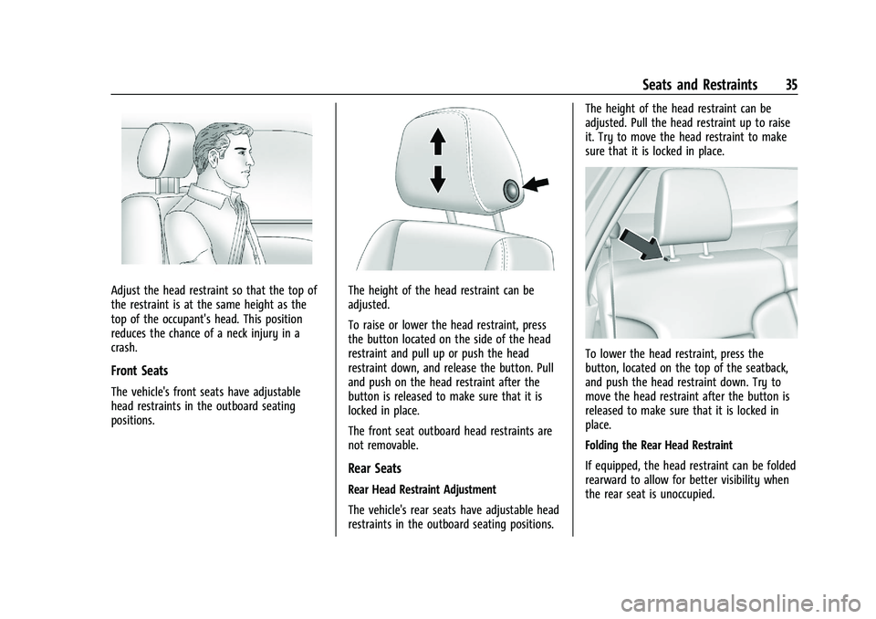 CHEVROLET BLAZER 2023 Owners Guide Chevrolet Blazer Owner Manual (GMNA-Localizing-U.S./Canada/Mexico-
16401961) - 2023 - CRC - 5/17/22
Seats and Restraints 35
Adjust the head restraint so that the top of
the restraint is at the same he CHEVROLET BLAZER 2023 Owners Guide Chevrolet Blazer Owner Manual (GMNA-Localizing-U.S./Canada/Mexico-
16401961) - 2023 - CRC - 5/17/22
Seats and Restraints 35
Adjust the head restraint so that the top of
the restraint is at the same he